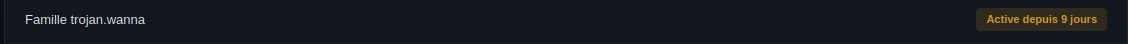 Encart du dashboard indiquant : famille trojan.wanna, active depuis 9 jours.